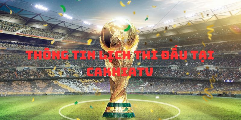 Lịch Thi Đấu - Thông Tin Mới Nhất Tại Website Cakhiatv 1 Thông tin chung mà khán giả cần nắm được về cakhiatv