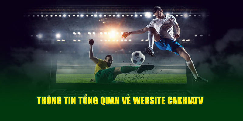 CakhiaTV – Phát trực tiếp chung kết Cúp C1 ngay Cakhia TV 10 Một số thông tin cần biết về website CakhiaTV