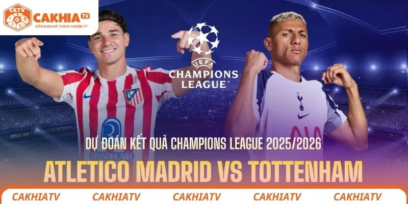 Atlético vs Tottenham - Mối Duyên Nợ Tại Champions League 2 Nhận định chi tiết tình hình chiến thuật 2 đội Atlético vs Tottenham