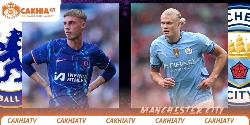 Chelsea vs Manchester City - Ngôi Vương FA Cup Sẽ Thuộc Về Ai? 2 Nhận định chi tiết tình hình lực lượng 2 đội Chelsea vs Manchester City